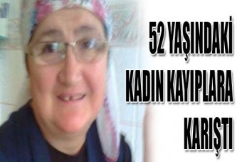 52 yaşındaki kadın kayıplara karıştı