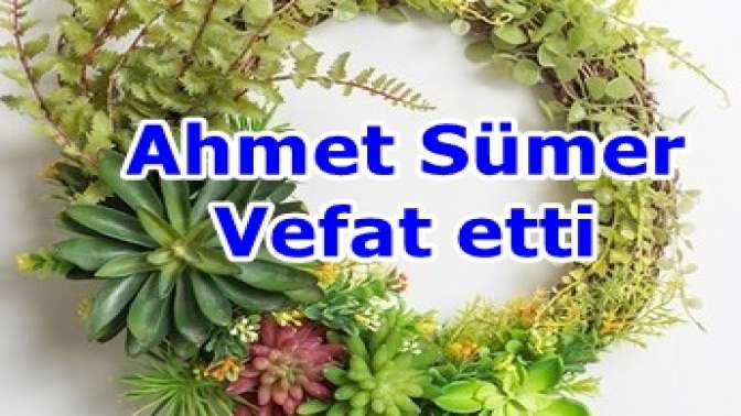 Ahmet Sümer Vefat etti