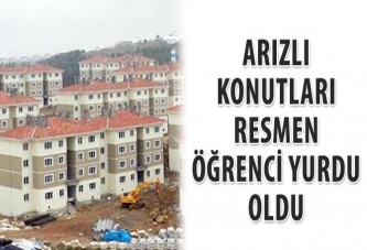 Arızlı Konutları resmen öğrenci yurdu oldu