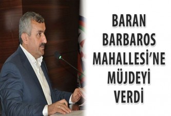 Baran, Barbaros Mahallesi’ne müjdeyi verdi