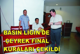 BASIN LİGİ’NDE ÇEYREK,FİNAL ZAMANI