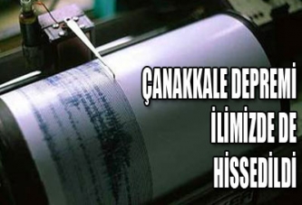 ÇANAKKALE DEPREMİ İLİMİZDE DE HİSSEDİLDİ