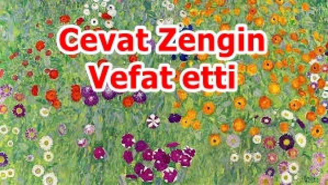 Cevat Zengin Vefat etti