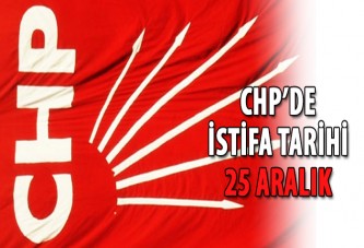 CHP’de istifa tarihi 25 Aralık