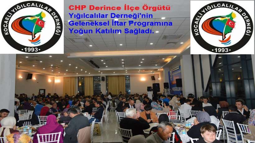 CHP Derince İlçe Örgütü Yığılcalılar Derneğinin 4. Geleneksel İftar Programına Yoğun Katılım Sağladı.