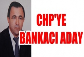 CHP’YE BANKACI MECLİS ÜYESİ ADAYI