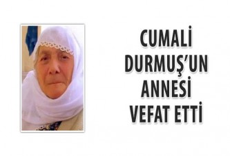 Cumali Durmuş’un annesi vefat etti