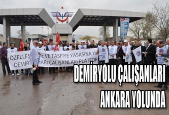 DEMİRYOLU ÇALIŞANLARI ANKARA YOLUNDA