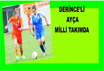 DERİNCE'Lİ AYÇA MİLLİ TAKIMA ÇAĞRILDI