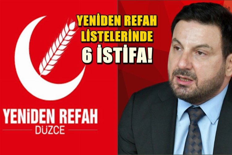 Düzce'de Yeniden Refah'ın listelerinden 6 istifa