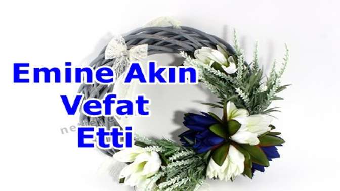 Emine Akın Vefat etti