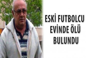 Eski futbolcu evinde ölü bulundu