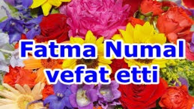 Fatma Numal vefat etti