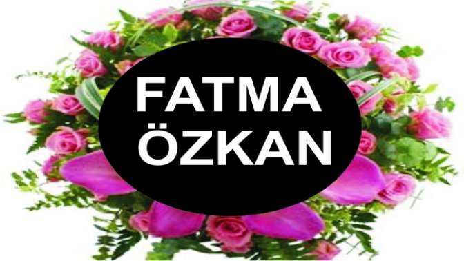 Fatma Özkan Vefat etti