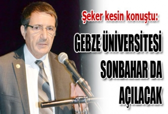 GEBZE ÜNİVERSİTESİ SONBAHAR DA AÇILACAK