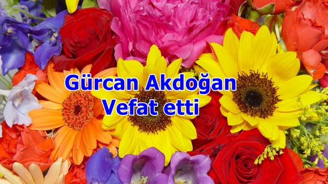 Gürcan Akdoğan Vefat etti