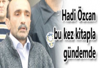 HADİ ÖZCAN BU KEZ KİTAPLA GÜNDEMDE