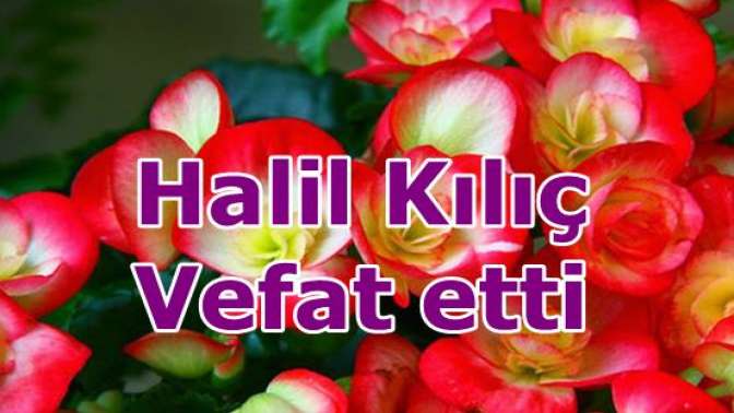 Halil Kılıç Vefat etti