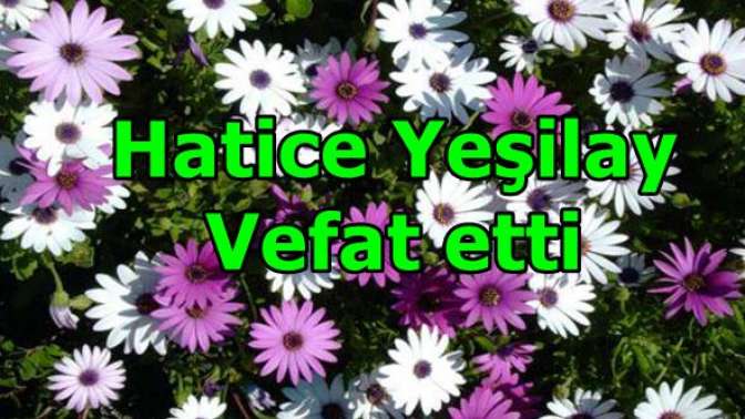 Hatice Yeşilay Vefat etti