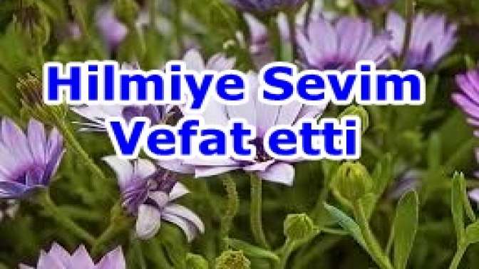 Hilmiye Sevim Vefat etti