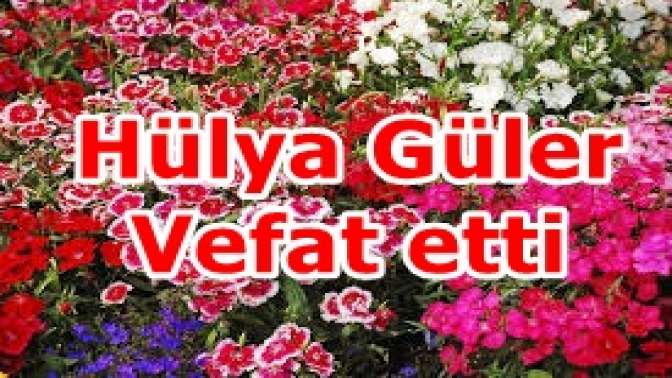 Hülya Güler Vefat etti