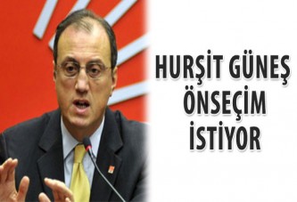 Hurşit Güneş önseçim istiyor