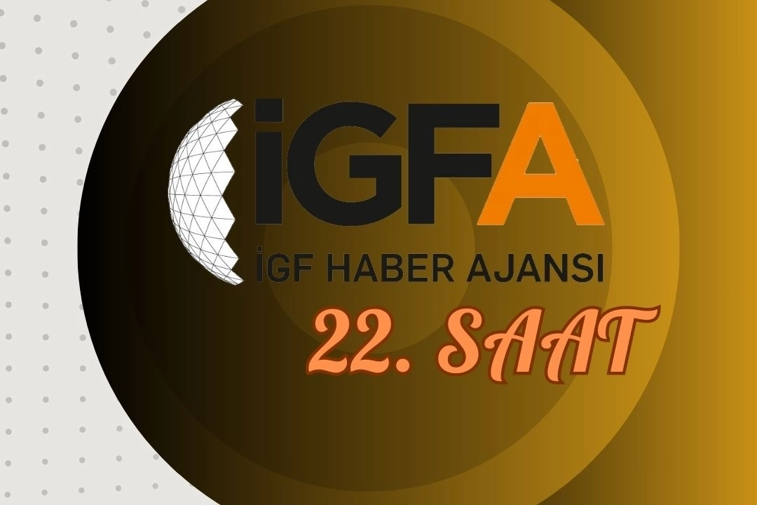 İGFA'da 22. Saat... 30 Ocak 2025 Perşembe