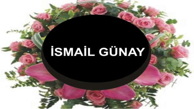 İsmail Günay Vefat etti