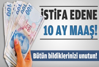 İstifa edene 10 ay maaş