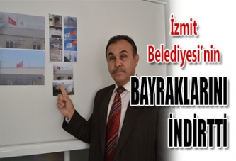 İZMİT BELEDİYESİ'NİN BAYRAKLARINI İNDİRTTİ