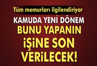 Kamuda yeni dönem; bunu yapan memurların işine son verilecek