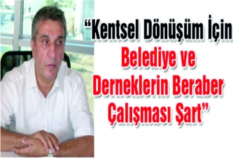 "Kentsel Dönüşümde, Ortak Hareket Edilmeli"