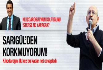 Kılıçdaroğlu Sarıgül'den korkmuyor