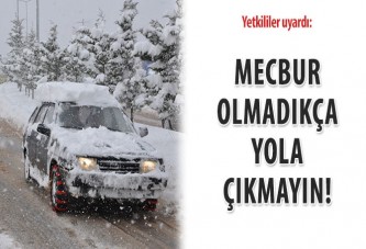 Mecbur olmadıkça yola çıkmayın