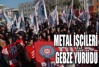 METAL İŞÇİLERİ GEBZE YÜRÜDÜ