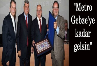 "Metro Gebze'ye kadar gelsin"