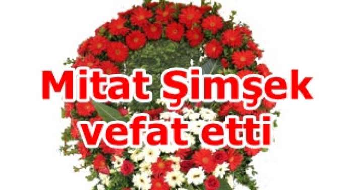 Mitat Şimşek vefat etti