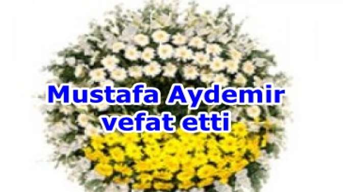 Mustafa Aydemir vefat etti