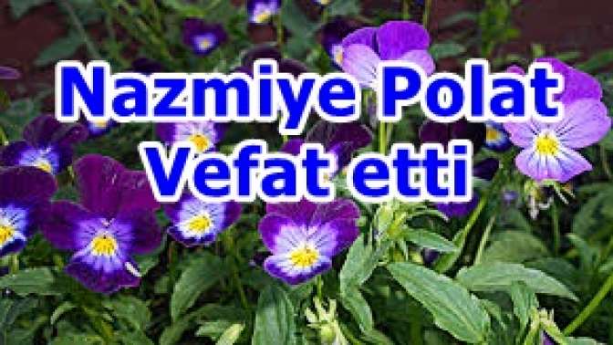 Nazmiye Polat Vefat etti