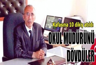 Okul müdürünü dövdüler