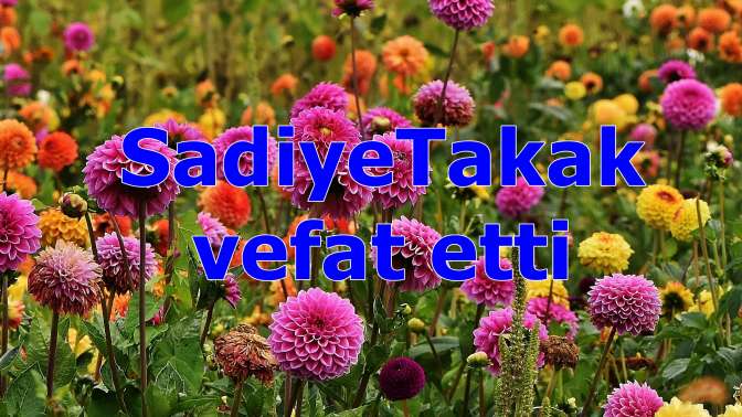 SadiyeTakak vefat etti