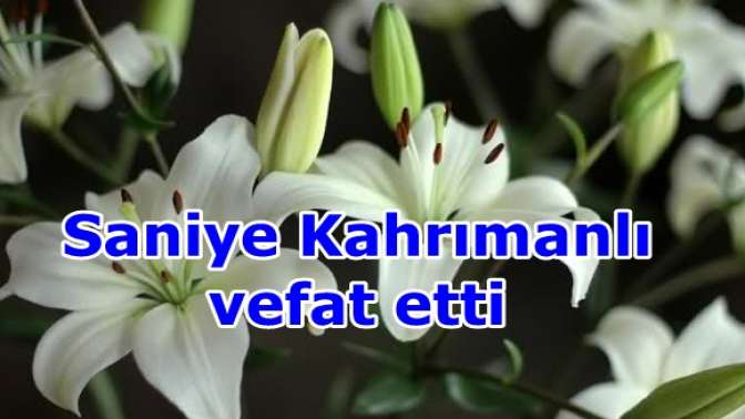 Saniye Kahrımanlı vefat etti