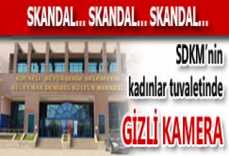 SDKM’NİN KADINLAR TUVALETİNDE KAMERA