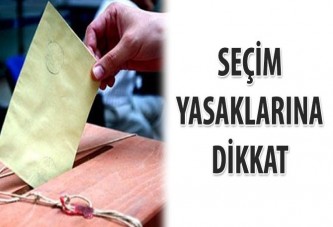 Seçim yasaklarına dikkat!