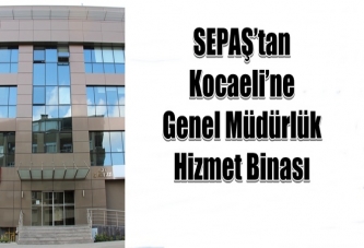 SEPAŞ’tan Kocaeli’ne Genel Müdürlük Hizmet Binası