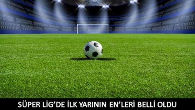 Süper lig’de ilk yarının en’leri belli oldu