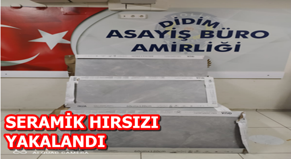 Didim'de fayans hırsızı yakalandı