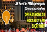 AK Parti’de FETÖ operasyonları Kocaeli’ye mi sıçrıyor?