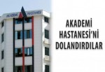 Akademi Hastanesi’ni dolandırdılar