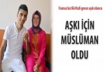 Aşkı için Müslüman oldu